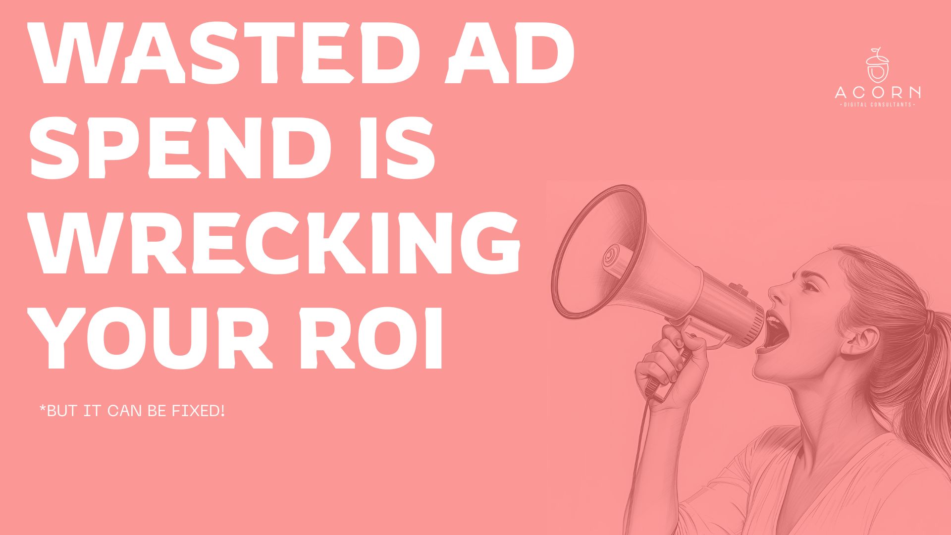 wasted ad spend wrecking your ROI