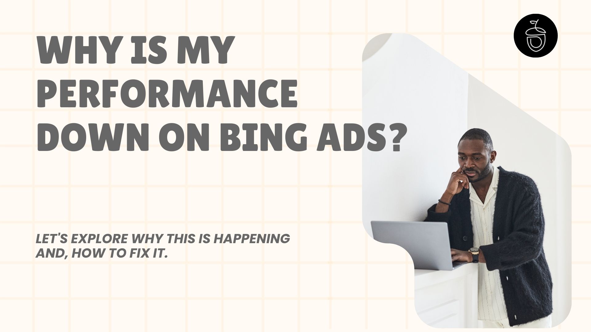Why Is My Performance Down on Bing Ads?
