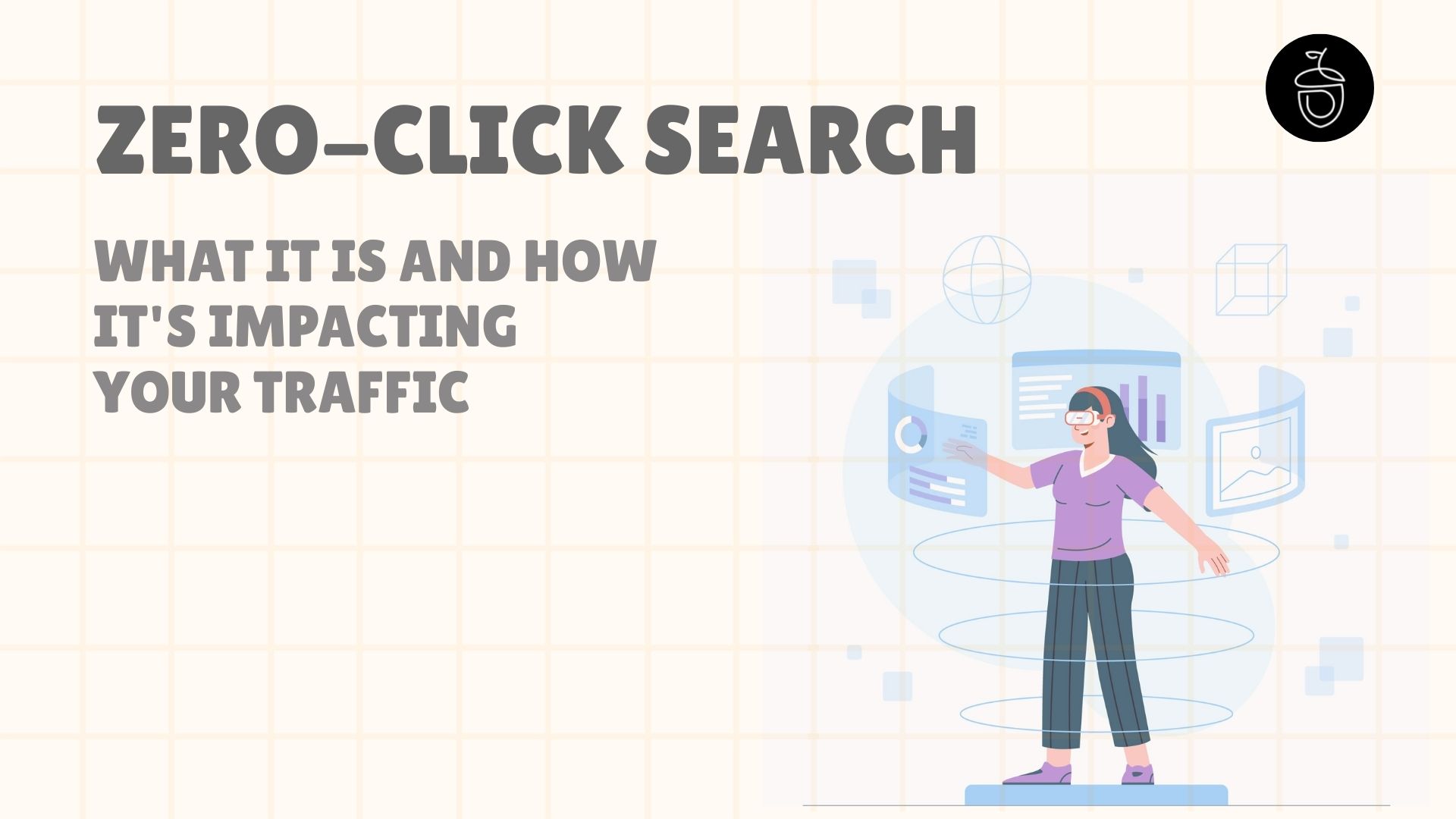 What Is Zero-Click Search and How This Could Be Impacting You